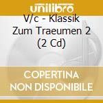 V/c - Klassik Zum Traeumen 2 (2 Cd) cd