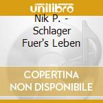 Nik P. - Schlager Fuer's Leben cd