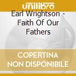 Earl Wrightson - Faith Of Our Fathers cd