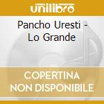 Pancho Uresti - Lo Grande cd