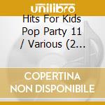 Hits For Kids Pop Party 11 / Various (2 Cd) cd