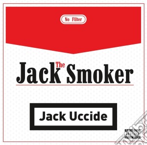 Jack The Smoker - Jack Uccide cd musicale di Jack the smoker
