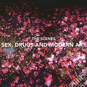 Scenes (The) - Sex, Drugs And Modern Art cd musicale di Scenes