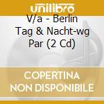 V/a - Berlin Tag & Nacht-wg Par (2 Cd) cd