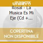 Rosal - La Musica Es Mi Eje (Cd + Dvd cd