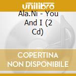 Ala.Ni - You And I (2 Cd) cd musicale di Ala.Ni