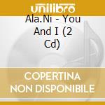 Ala.Ni - You And I (2 Cd) cd