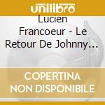 Lucien Francoeur - Le Retour De Johnny Frisson cd
