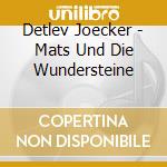 Detlev Joecker - Mats Und Die Wundersteine cd musicale di Detlev Joecker