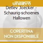 Detlev Joecker - Schaurig-schoenes Hallowen cd musicale di Detlev Joecker
