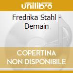 Fredrika Stahl - Demain cd musicale di Fredrika Stahl