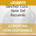 Sanchez Cuco - Serie Del Recuerdo cd