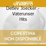 Detlev Joecker - Vaterunser Hits cd musicale di Detlev Joecker
