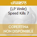 (LP Vinile) Speed Kills 7 lp vinile di Sony Music