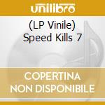 (LP Vinile) Speed Kills 7 vinile