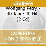 Wolfgang Petry - 40 Jahre-40 Hits (2 Cd) cd