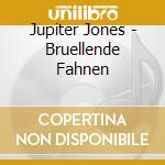Jupiter Jones - Bruellende Fahnen cd musicale di Jupiter Jones