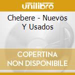 Chebere - Nuevos Y Usados cd musicale di Chebere
