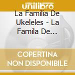La Familia De Ukeleles - La Famila De Ukeleles cd