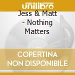 Jess & Matt - Nothing Matters cd
