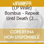 (LP Vinile) Bombus - Repeat Until Death (2 Lp) vinile