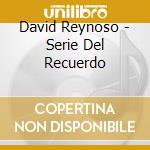 David Reynoso - Serie Del Recuerdo cd musicale di David Reynoso