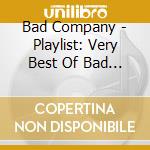 Bad Company - Playlist: Very Best Of Bad Com cd musicale di Bad Company