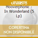 Hooverphonic - In Wonderland (5 Lp) cd musicale di Hooverphonic
