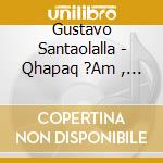 Gustavo Santaolalla - Qhapaq ?Am , Desandando El Ca cd musicale di Santaolalla Gustavo