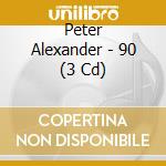 Peter Alexander - 90 (3 Cd) cd musicale di Alexander, Peter