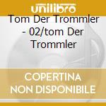 Tom Der Trommler - 02/tom Der Trommler cd musicale di Tom Der Trommler