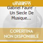 Gabriel Faure' - Un Siecle De Musique Francaise (3 Cd) cd