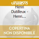 Henri Dutilleux - Henri Dutilleux cd musicale di Henri Dutilleux
