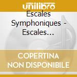 Escales Symphoniques - Escales Symphoniques (4 Cd) cd musicale di Escales Symphoniques