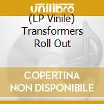 (LP Vinile) Transformers Roll Out vinile