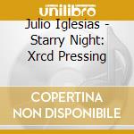 Julio Iglesias - Starry Night: Xrcd Pressing cd musicale di Julio Iglesias