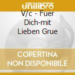 V/c - Fuer Dich-mit Lieben Grue cd