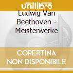 Ludwig Van Beethoven - Meisterwerke cd