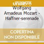 Wolfgang Amadeus Mozart - Haffner-serenade cd musicale di Wolfgang Amadeus Mozart