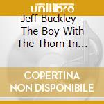 Jeff Buckley - The Boy With The Thorn In His Side cd musicale di Jeff Buckley