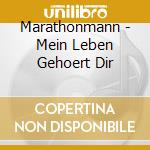 Marathonmann - Mein Leben Gehoert Dir cd