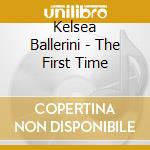 Kelsea Ballerini - The First Time cd musicale di Kelsea Ballerini