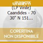 (LP Vinile) Caandides - 70 30'' N 151 40'' E vinile
