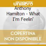 Anthony Hamilton - What I'm Feelin' cd musicale di Anthony Hamilton
