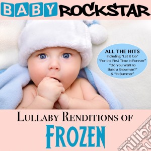 Baby Rockstar: Lullaby Renditions Of Disney's Frozen / Various cd musicale di Baby Rockstar
