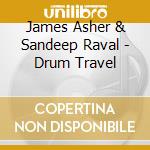 James Asher & Sandeep Raval - Drum Travel