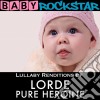 Baby Rockstar: Lullaby Renditions Of Lorde: Pure Heroine / Various cd