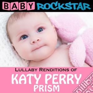 Baby Rockstar: Lullaby Renditions Of Katy Perry: Prism / Various cd musicale di Baby Rockstar