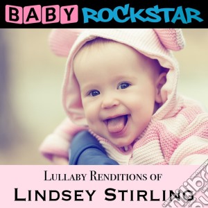 Baby Rockstar: Lullaby Renditions Of Lindsey Stirling / Various cd musicale di Baby Rockstar