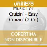 Music For Cruizin' - Easy Cruizin' (2 Cd)